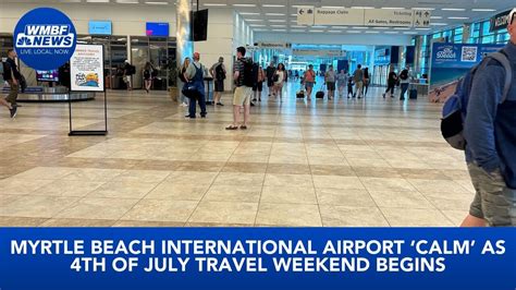 Myrtle Beach International Airport ‘calm As 4th Of July Travel Weekend Begins Youtube