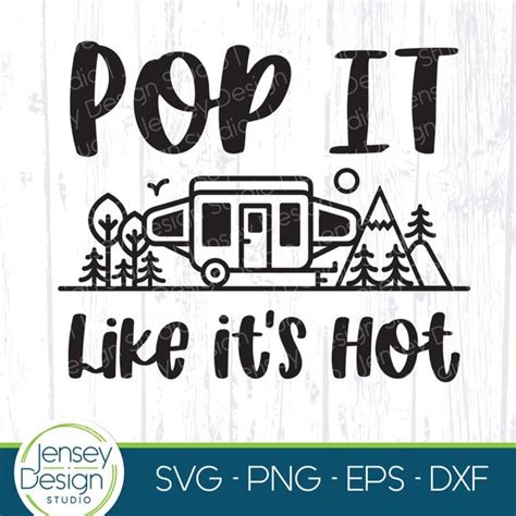 Pop It Like It S Hot Pop Up Camper Svg Funny Camping Etsy