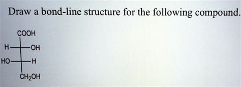 Solved Draw Bond Line Structure For The Following Compound Cooh H Oh