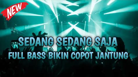 DJ JUNGLE DUTCH SEDANG SEDANG SAJA FULL BASS BIKIN COPOT JANTUNG