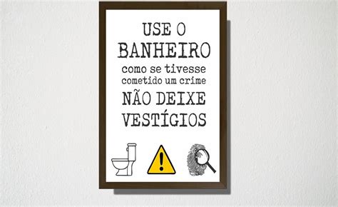 Quadro A Use O Banheiro Como Se Tivesse Comentido Um Crime