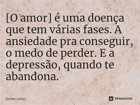 O Amor é Uma Doença Que Tem Berlim Série Pensador