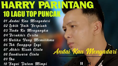 HARRY PARINTANG 10 LAGU TOP PUNCAK Andai Kau Menyadari Lebih Baik