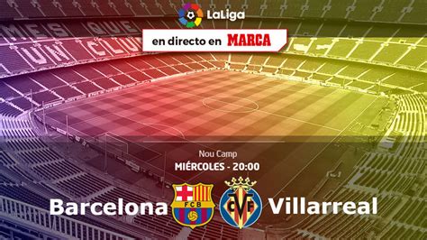 Laliga Santander Barcelona Vs Villarreal Horario Y Dónde Ver El