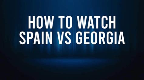 How to Watch Spain vs. Georgia: Live Stream and TV Channel - June 30