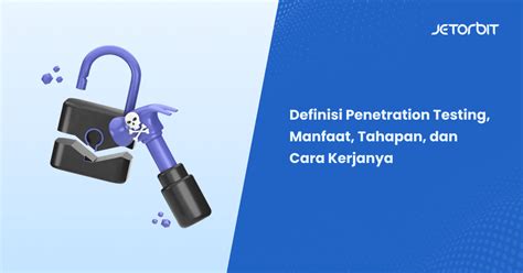 Penetration Testing Manfaat Tahapan Dan Cara Kerjanya