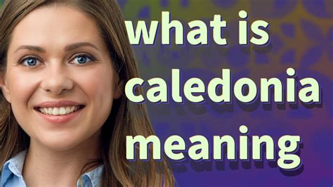 Caledonia Meaning Of Caledonia Youtube