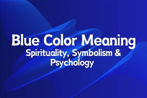 Blue Color Meaning, Spirituality, Symbolism & Psychology