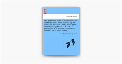 ‎the Siamese Twins A Satirical Tale Of The Times With Other Poems By The Author Of “pelham