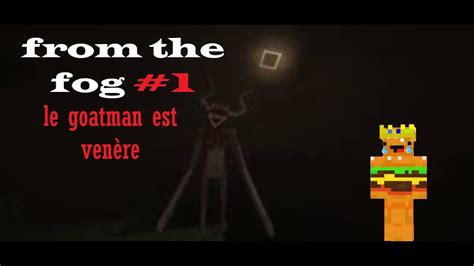 Minecraft From The Fog Pisode Le Goatman Est Venere Youtube