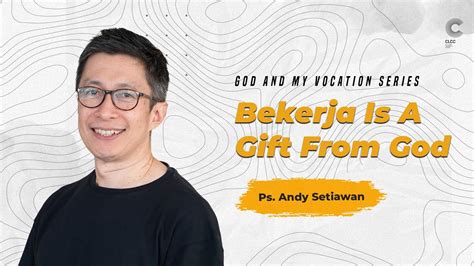 Bekerja Is A Gift From God Ps Andy Setiawan CLCC Sunday Service 04