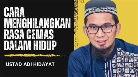 Cara Menghilangkan Rasa Cemas Dalam Hidup Ustadz Adi Hidayat Youtube