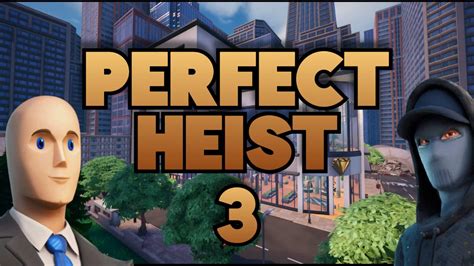 Perfect Heist 3 Fortnite Creative Map Code Dropnite