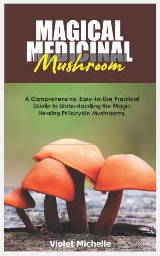 Magical Medicinal Mushroom A Comprehensive Easy To Use Practical