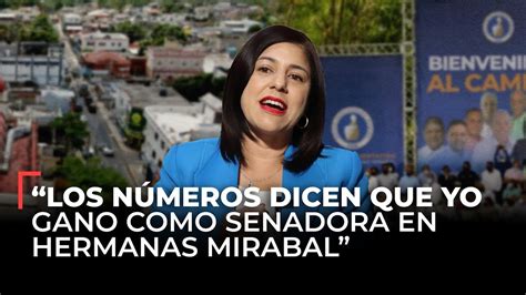 Los números dicen que yo gano como senadora en Hermanas Mirabal dice