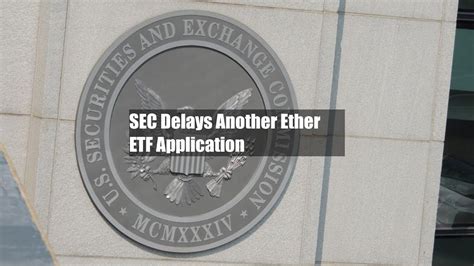 Sec Delays Another Ether Etf Application Youtube