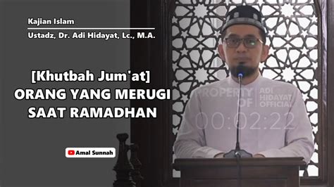 Orang Yang Merugi Di Bulan Ramadhan Ustadz Dr Adi Hidayat Lc M A