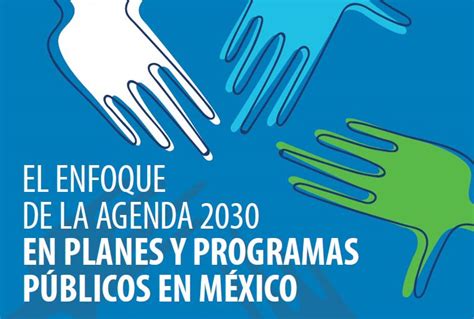 Orientar Enfoque De La Agenda 2030 En Planes Y Programas Públicos En México Programa De Las