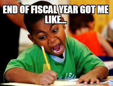 Meme Creator Funny End Of Fiscal Year Got Me Like Meme Generator