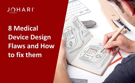 8 Medical Device Design Flaws And How To Fix Them Johari Digital