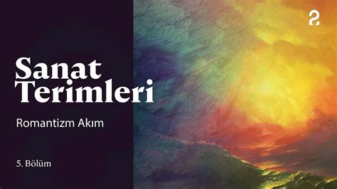 Sanat Terimleri Romantizm Akımı 5 Bölüm trt2 YouTube