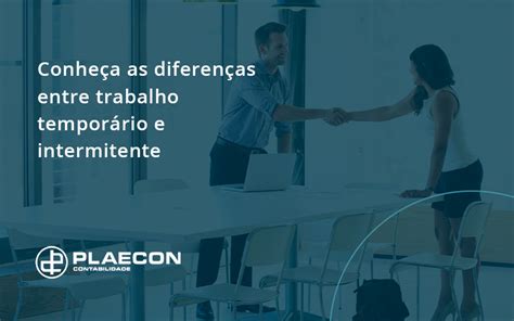 Conhe A As Diferen As Entre Trabalho Tempor Rio E Intermitente