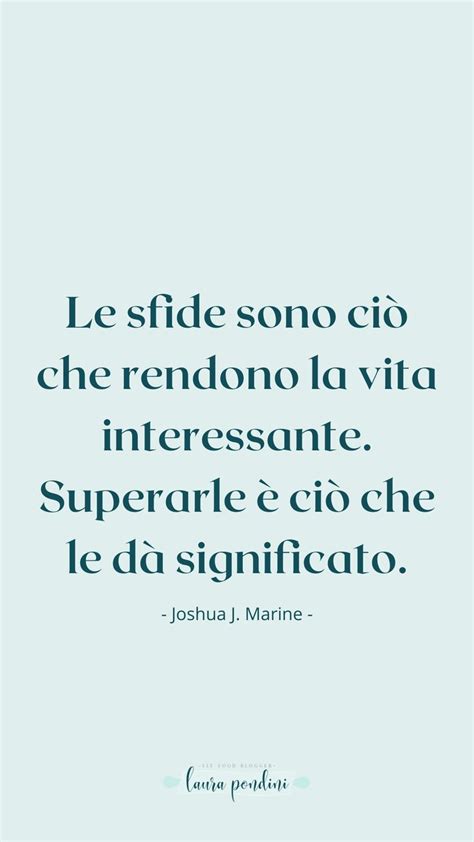 Le Sfide Sono Ci Che Rendono La Vita Interessante Superarle Ci Che