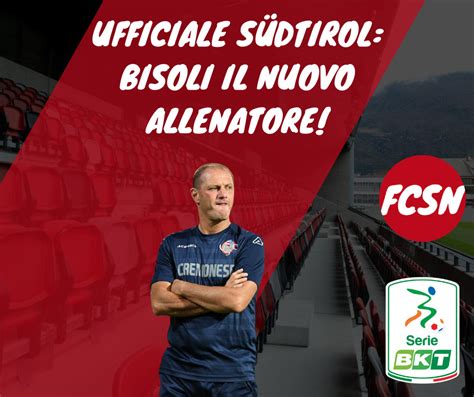 Ufficiale Südtirol Bisoli il nuovo allenatore FCSuedtirolNews