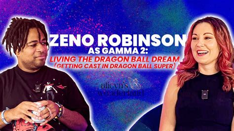 Zeno Robinson As Gamma 2 Living The Dragon Ball Dream Getting Cast In