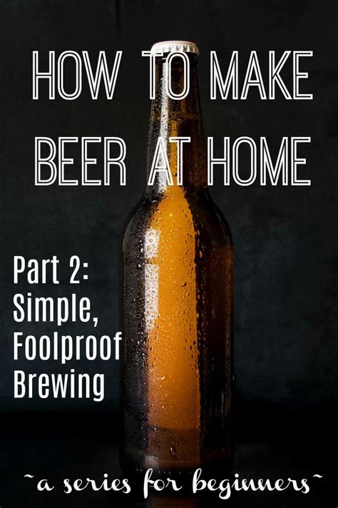 Make Beer At Home Part 2 Simple Foolproof Home Brewing How To Make