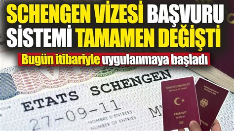 Schengen Vizesi Ba Vuru Sistemi Tamamen De I Ti Bug N Itibariyle