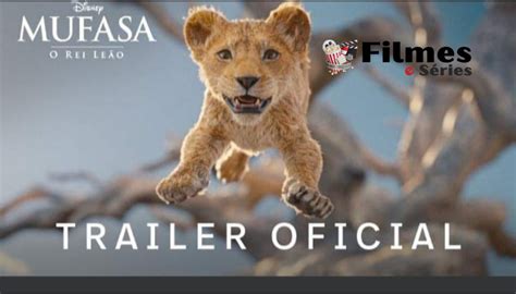 Mufasa O Rei Le O Revela Seu Primeiro Trailer Oficial Assista Agora