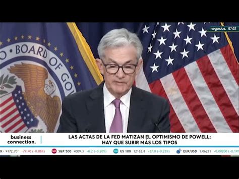 Las Actas De La Fed Matizan El Optimismo De Powell Hay Que Subir M S