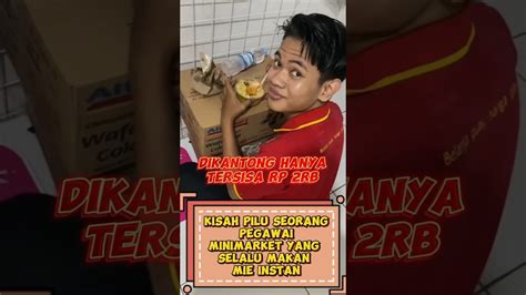 Senyum Iklhas Pegawai Minimarket Yang Hanya Bisa Makan Mie Instan