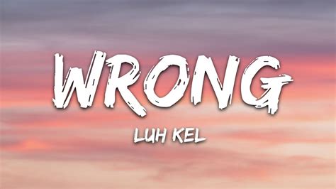 Luh Kel Wrong Lyrics Youtube