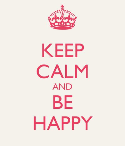 Keep Calm And Be Happy Pictures, Photos, and Images for Facebook, Tumblr, Pinterest, and Twitter