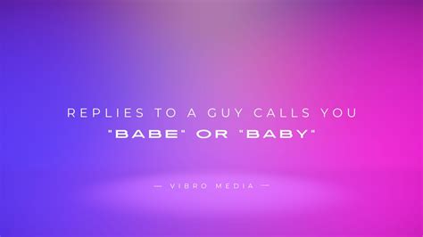 Best Replies To A Guy Calls You Babe Or Baby