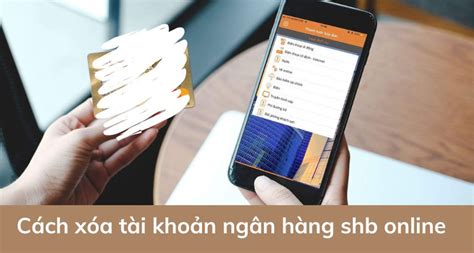 3 Cách Xóa Hủy Đóng Tài Khoản Ngân Hàng SHB Online