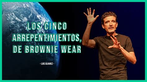 Los cinco arrepentimientos de Brownie Wear Luis Álvarez YouTube