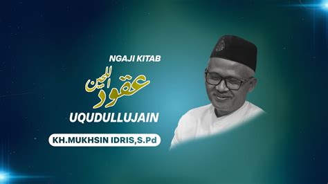 LIVE NGAJI POSONAN KITAB UQUDULUJAIN K H Mukhsin Idris S Pd