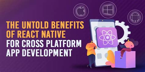 The Untold Benefits Of React Native For Cross Platform App Development