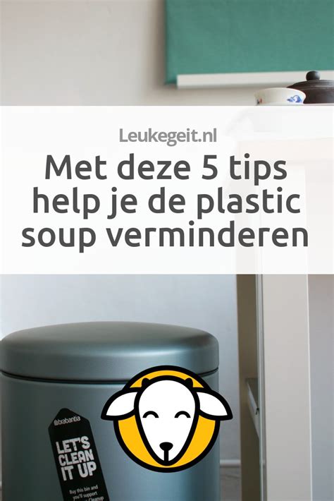 Met Deze 5 Tips Help Je De Plastic Soup Verminderen Leukegeit