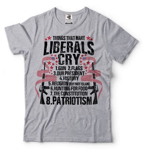 Patriotism T Shirt Funny Patriotic Things That Make Liberals Etsy