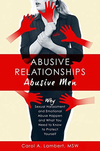 Abusive Relationships Abusive Men Why Sexual Harassment And Emotional Abuse Happen And What