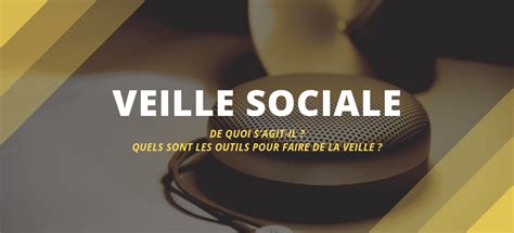 Veille Sociale C Est Quoi Et Quels Outils Pour Faire De La Veille