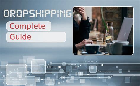 Dropshipping The Complete Guide To Starting And Succeeding In E Commerce