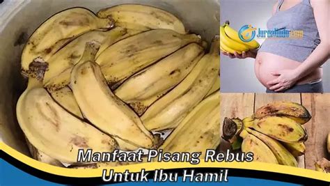 Kamu Wajib Tahu 8 Manfaat Pisang Rebus Untuk Ibu Hamil Yang Jarang