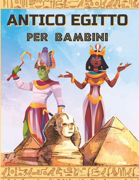 Buy Antico Egitto Per Bambini Un Libro Per Scoprire L Egittologia La