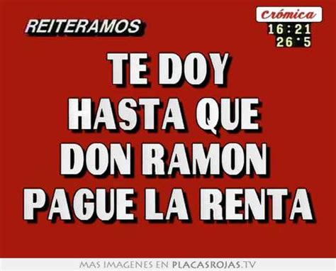 Te Doy Hasta Que Don Ramon Pague La Renta Placas Rojas Tv