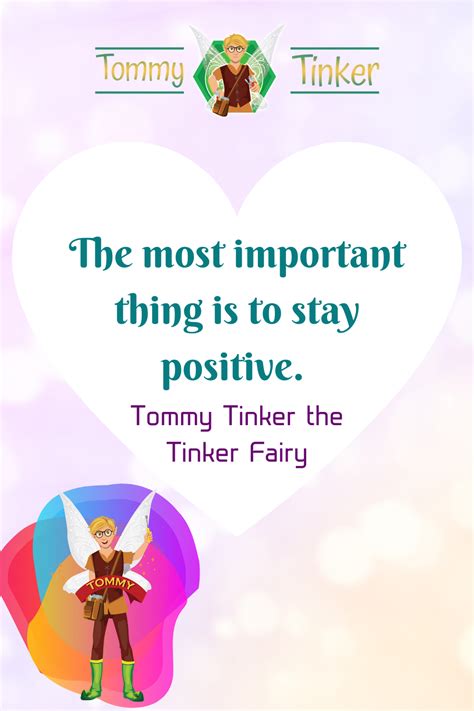 The Most Important Thing Is To Stay Positive Tommytinker Fairyquotesmagic Fairyland